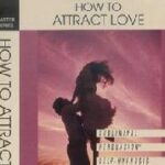 HOW TO ATTRACT LOVE